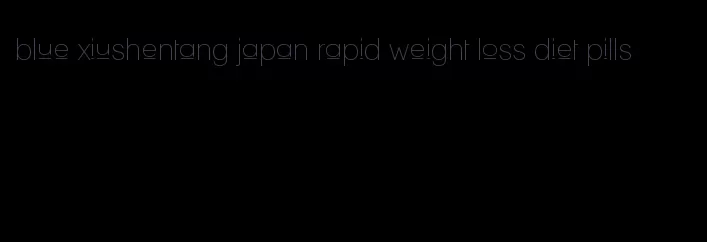 blue xiushentang japan rapid weight loss diet pills