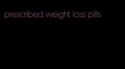 prescribed weight loss pills