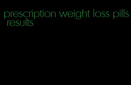 prescription weight loss pills results