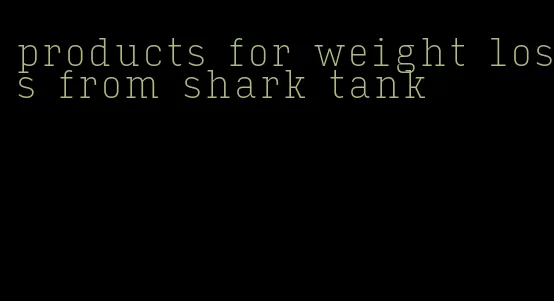 products for weight loss from shark tank