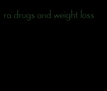 ra drugs and weight loss