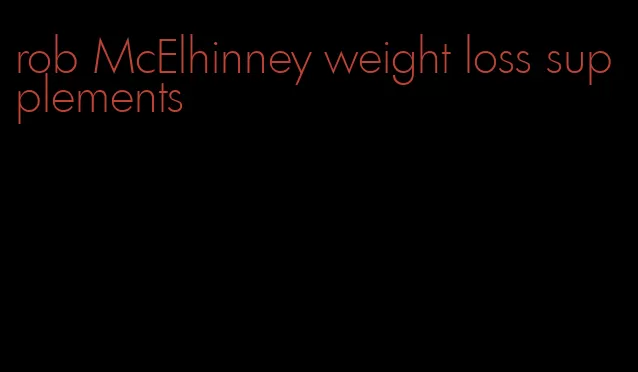 rob McElhinney weight loss supplements