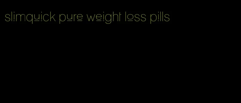slimquick pure weight loss pills
