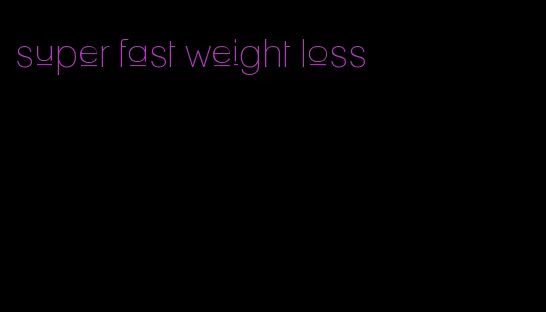super fast weight loss