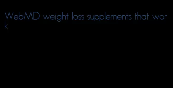 WebMD weight loss supplements that work