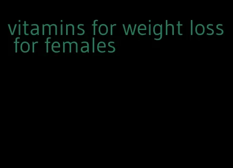 vitamins for weight loss for females