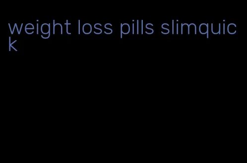 weight loss pills slimquick