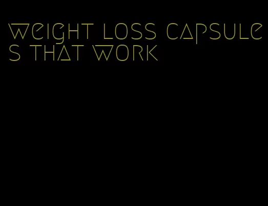 weight loss capsules that work