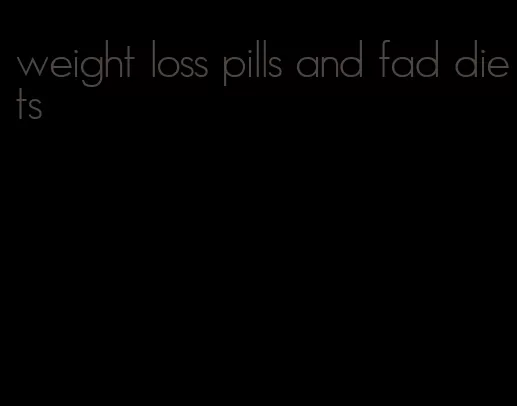weight loss pills and fad diets
