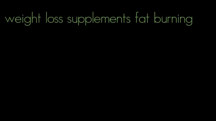 weight loss supplements fat burning