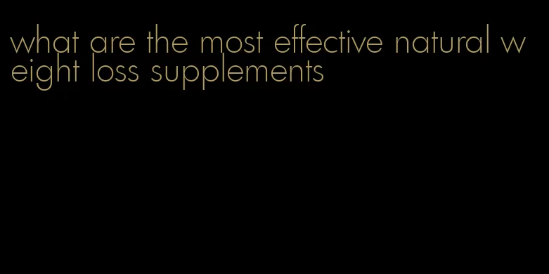 what are the most effective natural weight loss supplements