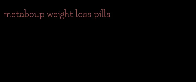 metaboup weight loss pills