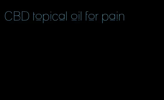 CBD topical oil for pain