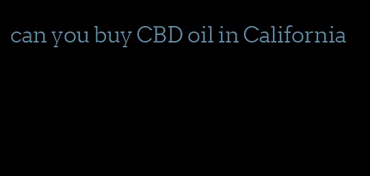 can you buy CBD oil in California
