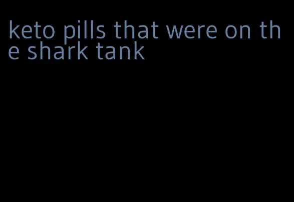 keto pills that were on the shark tank