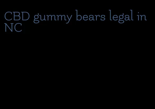 CBD gummy bears legal in NC