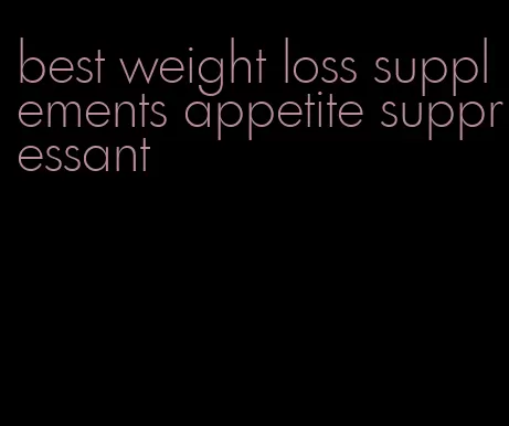 best weight loss supplements appetite suppressant