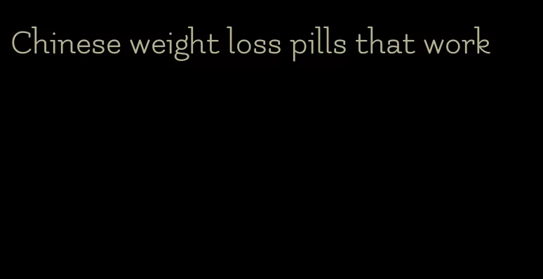 Chinese weight loss pills that work