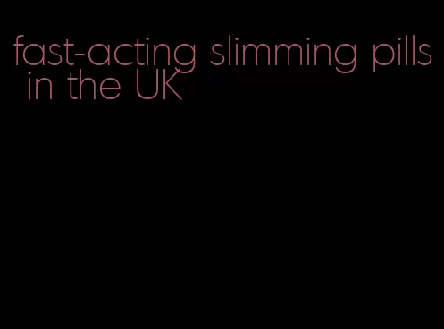 fast-acting slimming pills in the UK