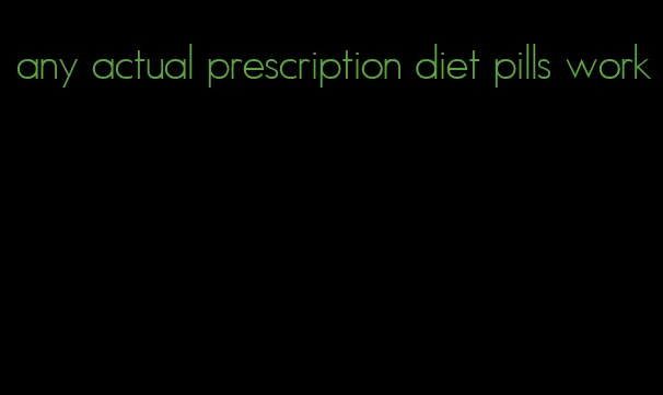 any actual prescription diet pills work