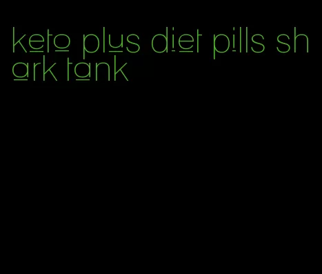 keto plus diet pills shark tank