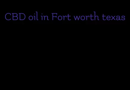 CBD oil in Fort worth texas