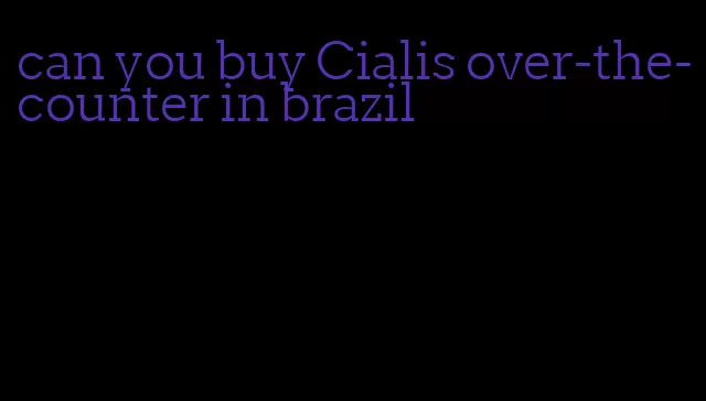 can you buy Cialis over-the-counter in brazil