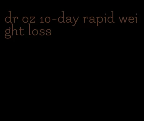 dr oz 10-day rapid weight loss