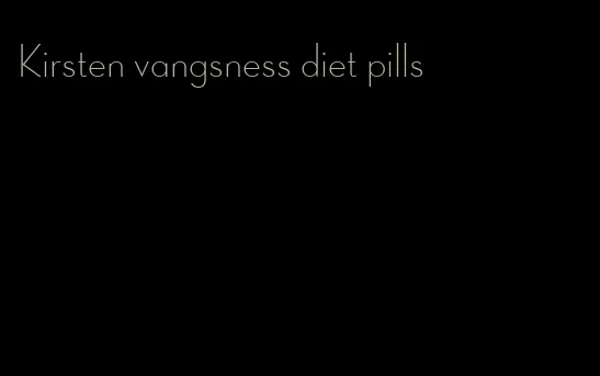 Kirsten vangsness diet pills