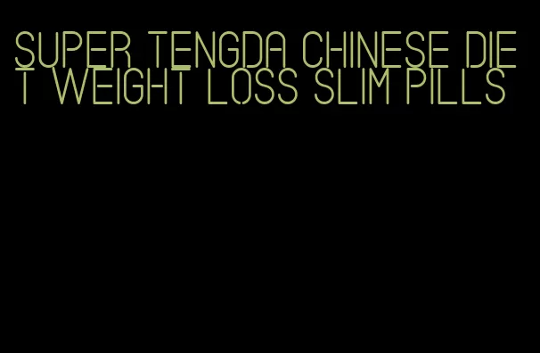 super tengda Chinese diet weight loss slim pills