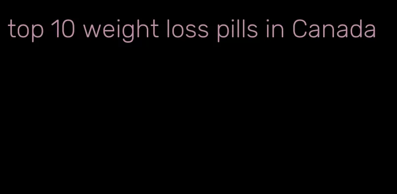 top 10 weight loss pills in Canada