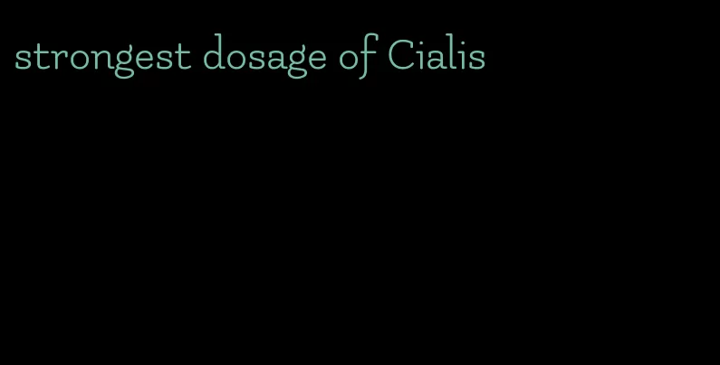 strongest dosage of Cialis