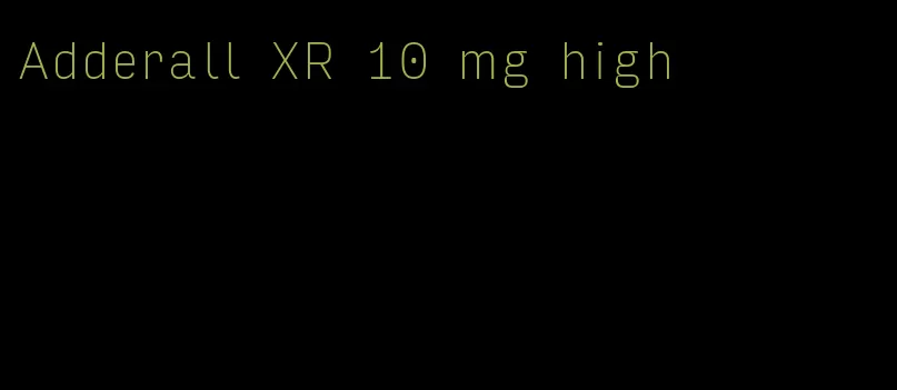 Adderall XR 10 mg high