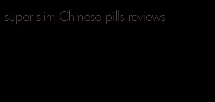 super slim Chinese pills reviews