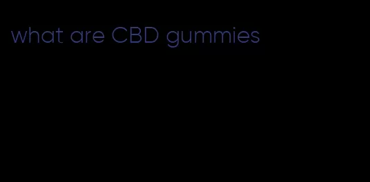 what are CBD gummies