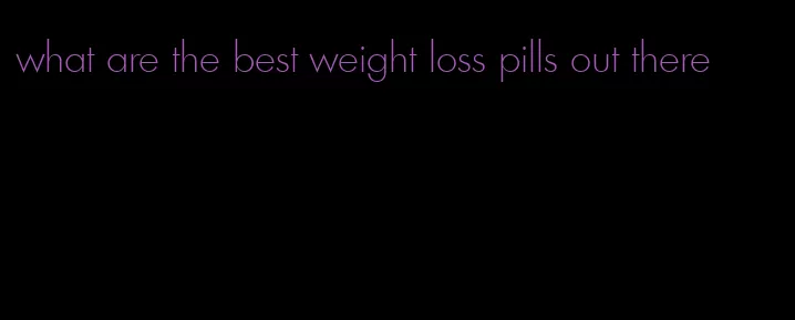 what are the best weight loss pills out there