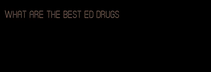 what are the best ED drugs