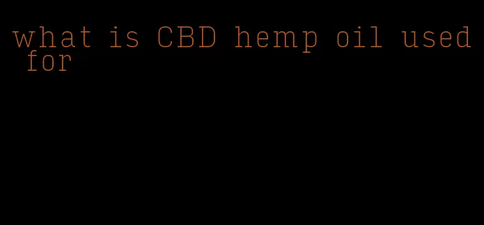 what is CBD hemp oil used for