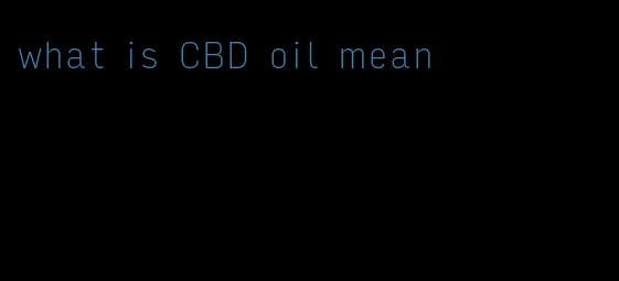 what is CBD oil mean