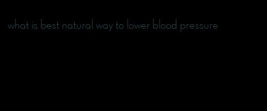 what is best natural way to lower blood pressure
