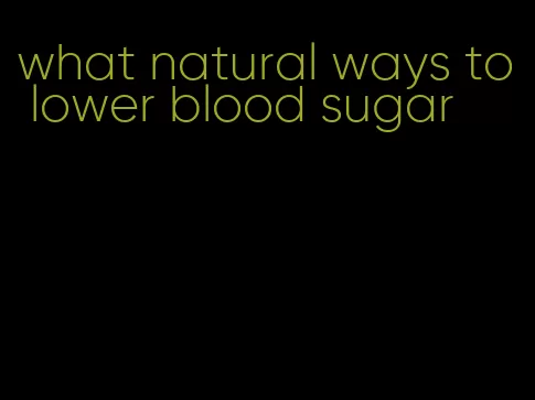what natural ways to lower blood sugar
