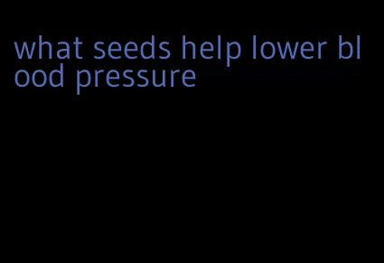 what seeds help lower blood pressure
