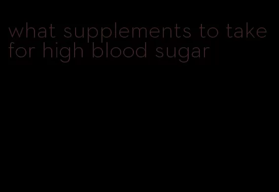 what supplements to take for high blood sugar