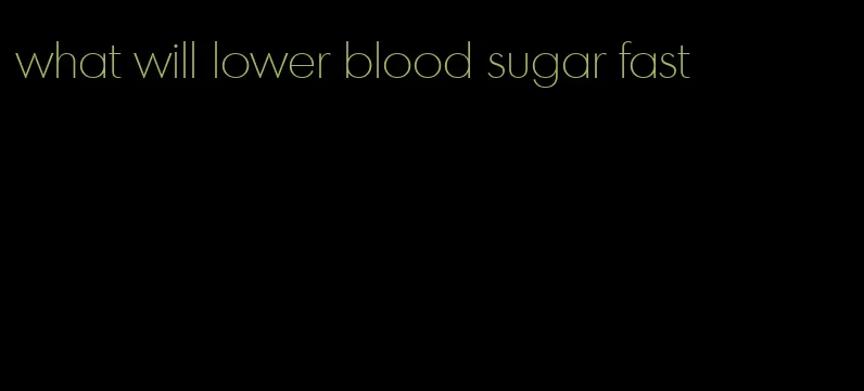what will lower blood sugar fast