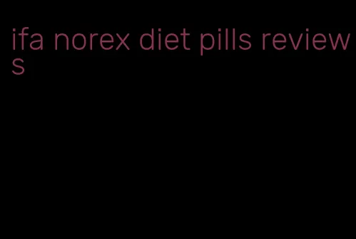 ifa norex diet pills reviews