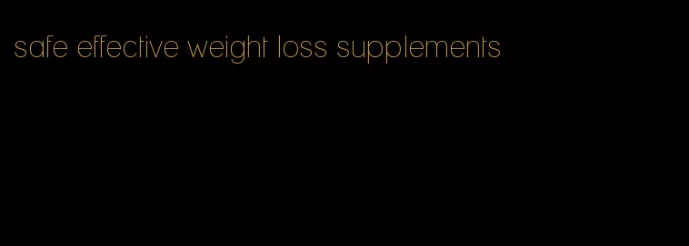 safe effective weight loss supplements