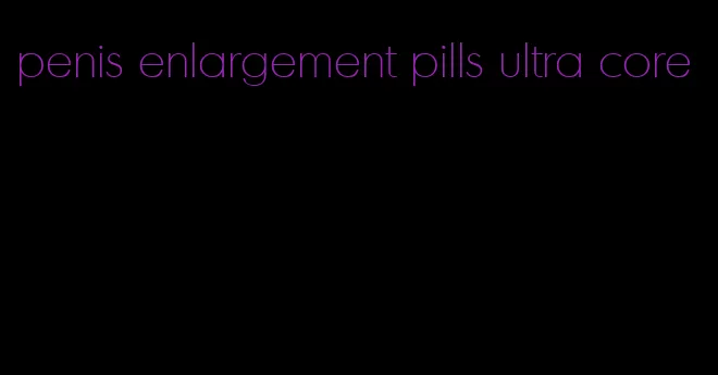 penis enlargement pills ultra core