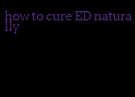 how to cure ED naturally