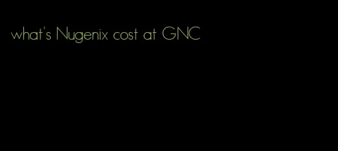 what's Nugenix cost at GNC