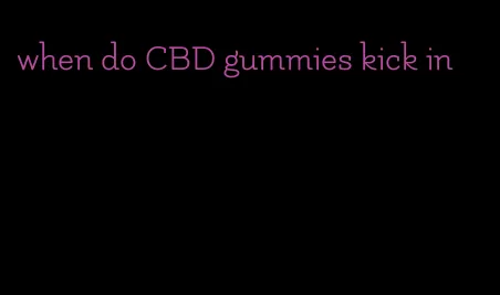 when do CBD gummies kick in